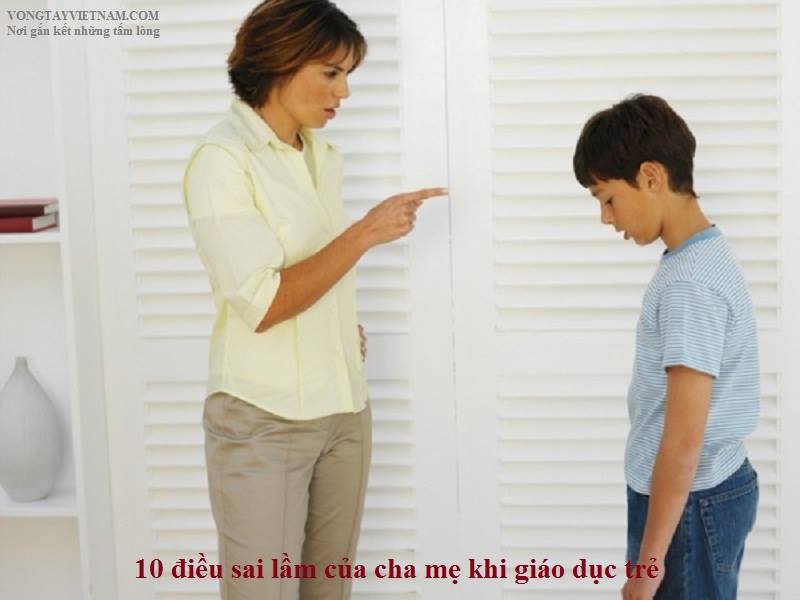 10 ĐIỀU SAI LẦM CỦA CHA MẸ KHI GIÁO DỤC TRẺ...